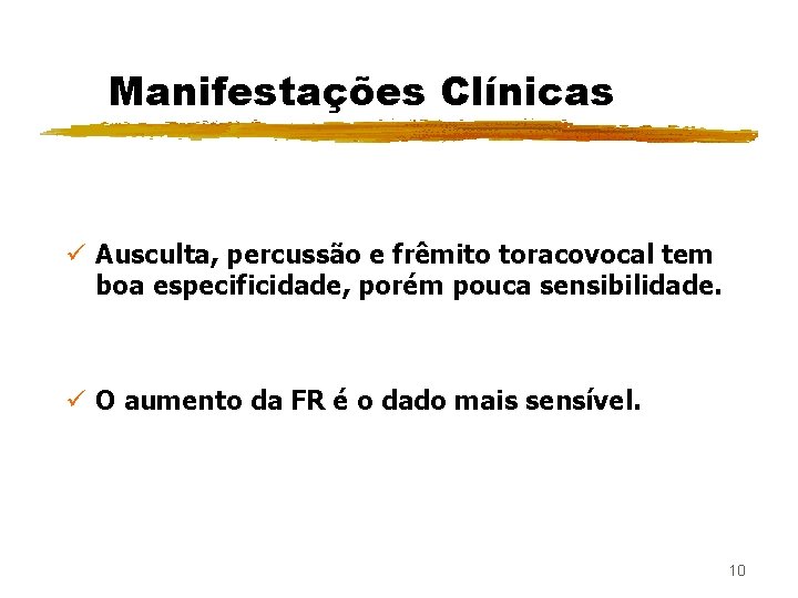 Manifestações Clínicas ü Ausculta, percussão e frêmito toracovocal tem boa especificidade, porém pouca sensibilidade.
