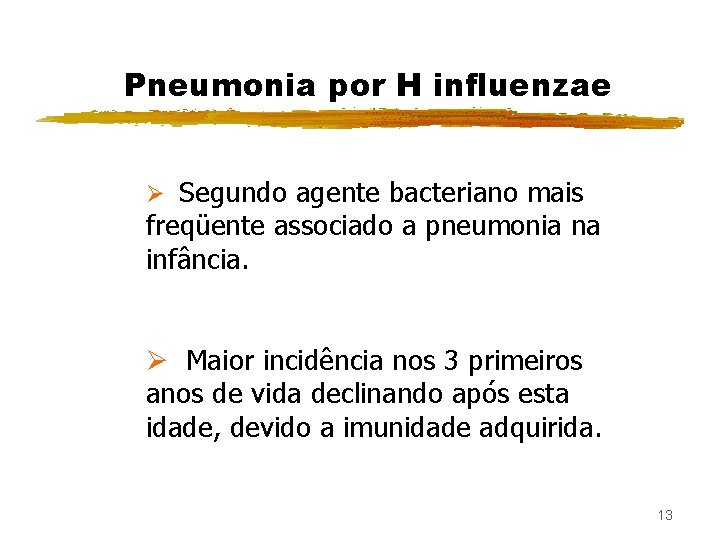 Pneumonia por H influenzae Ø Segundo agente bacteriano mais freqüente associado a pneumonia na