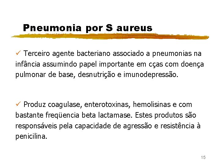 Pneumonia por S aureus ü Terceiro agente bacteriano associado a pneumonias na infância assumindo