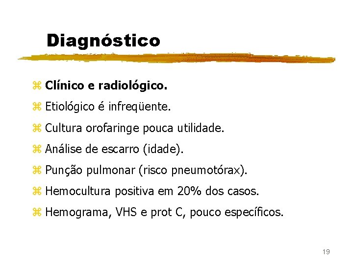 Diagnóstico z Clínico e radiológico. z Etiológico é infreqüente. z Cultura orofaringe pouca utilidade.