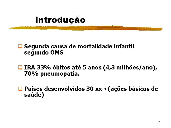 Introdução q Segunda causa de mortalidade infantil segundo OMS q IRA 33% óbitos até