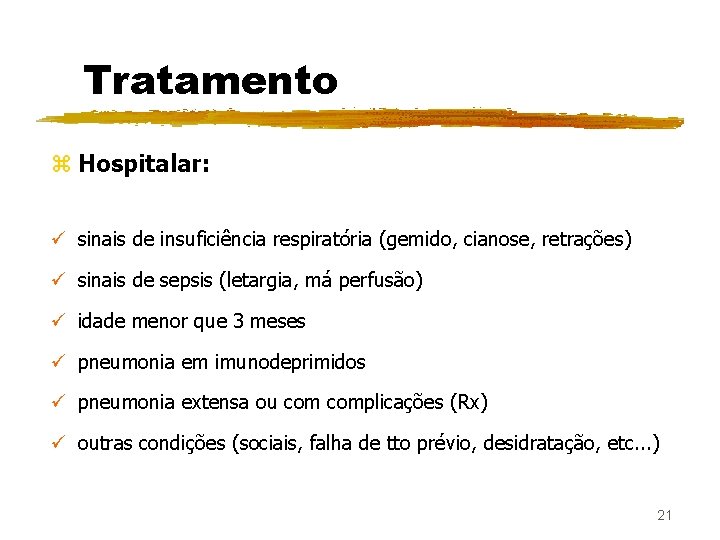 Tratamento z Hospitalar: ü sinais de insuficiência respiratória (gemido, cianose, retrações) ü sinais de