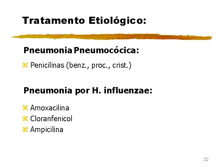 Tratamento Etiológico: Pneumonia Pneumocócica: z Penicilinas (benz. , proc. , crist. ) Pneumonia por