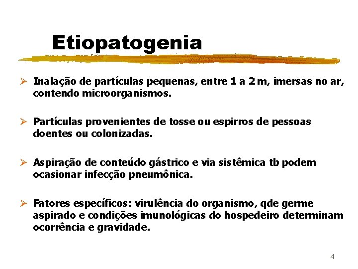 Etiopatogenia Ø Inalação de partículas pequenas, entre 1 a 2 m, imersas no ar,
