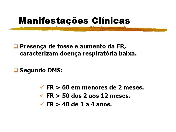 Manifestações Clínicas q Presença de tosse e aumento da FR, caracterizam doença respiratória baixa.