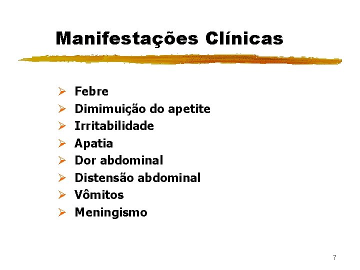 Manifestações Clínicas Ø Ø Ø Ø Febre Dimimuição do apetite Irritabilidade Apatia Dor abdominal