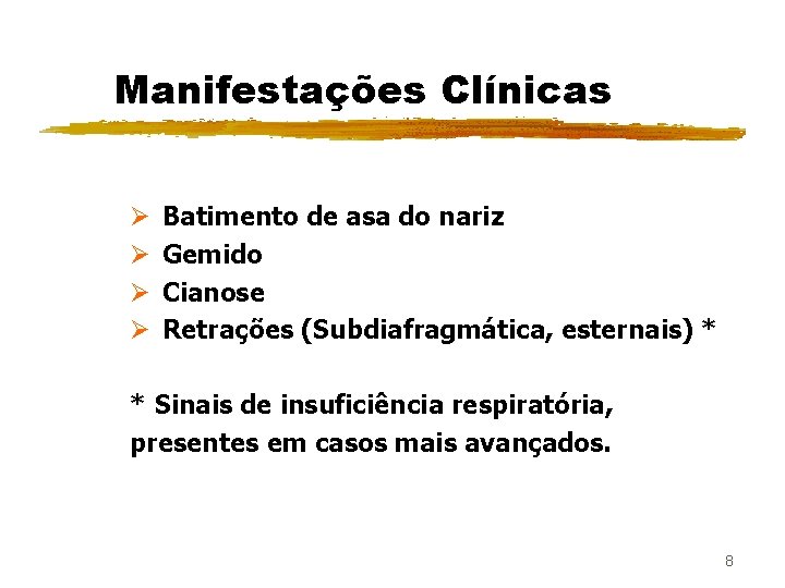 Manifestações Clínicas Ø Ø Batimento de asa do nariz Gemido Cianose Retrações (Subdiafragmática, esternais)