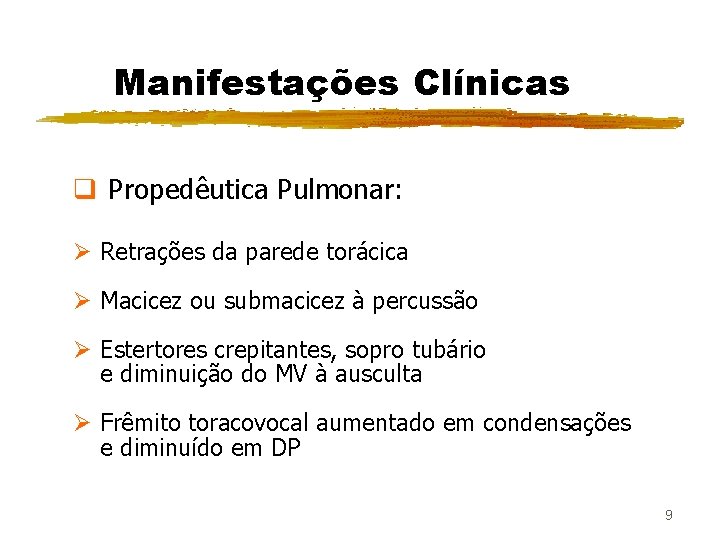 Manifestações Clínicas q Propedêutica Pulmonar: Ø Retrações da parede torácica Ø Macicez ou submacicez