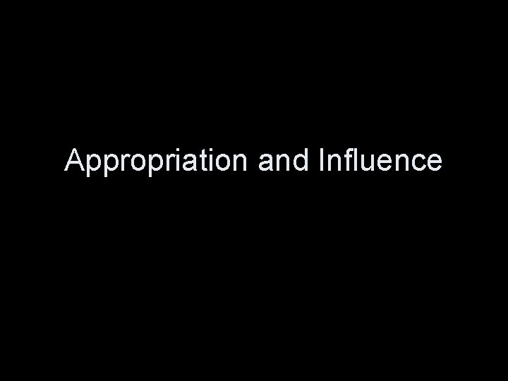 Appropriation and Influence 