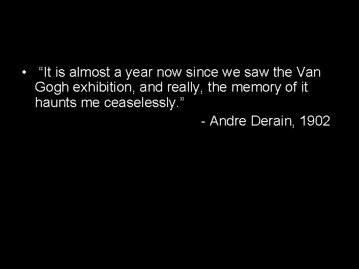  • “It is almost a year now since we saw the Van Gogh