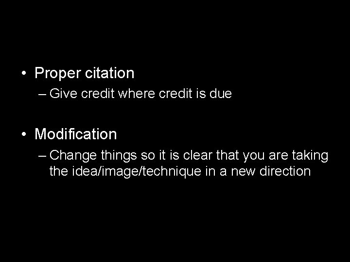 • Proper citation – Give credit where credit is due • Modification – • Proper citation – Give credit where credit is due • Modification –