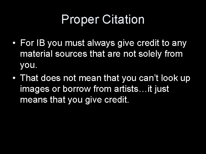 Proper Citation • For IB you must always give credit to any material sources