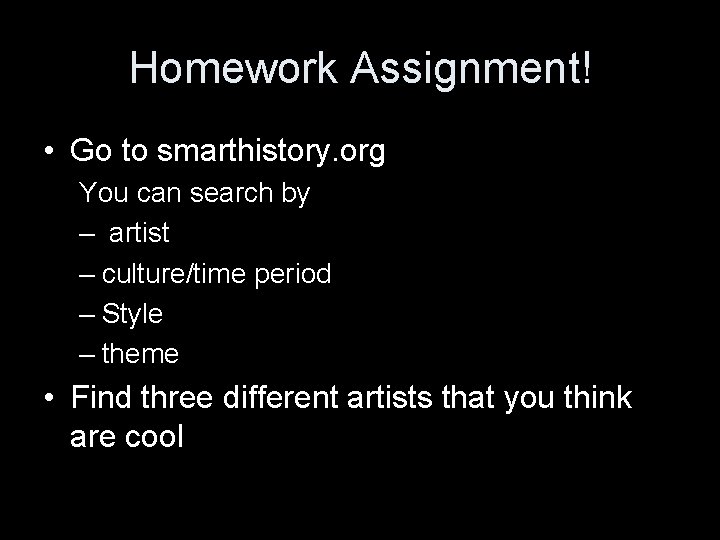 Homework Assignment! • Go to smarthistory. org You can search by – artist –