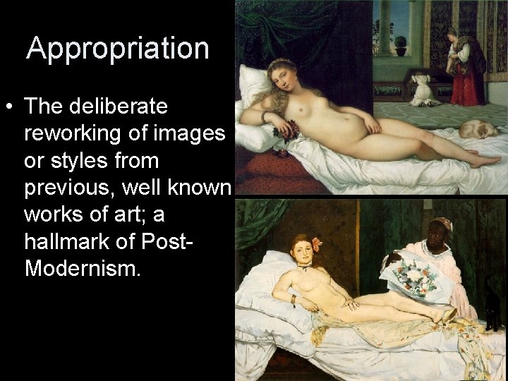 Appropriation • The deliberate reworking of images or styles from previous, well known works