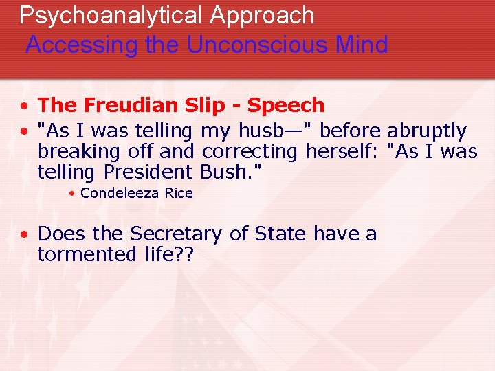 Psychoanalytical Approach Accessing the Unconscious Mind • The Freudian Slip - Speech • "As