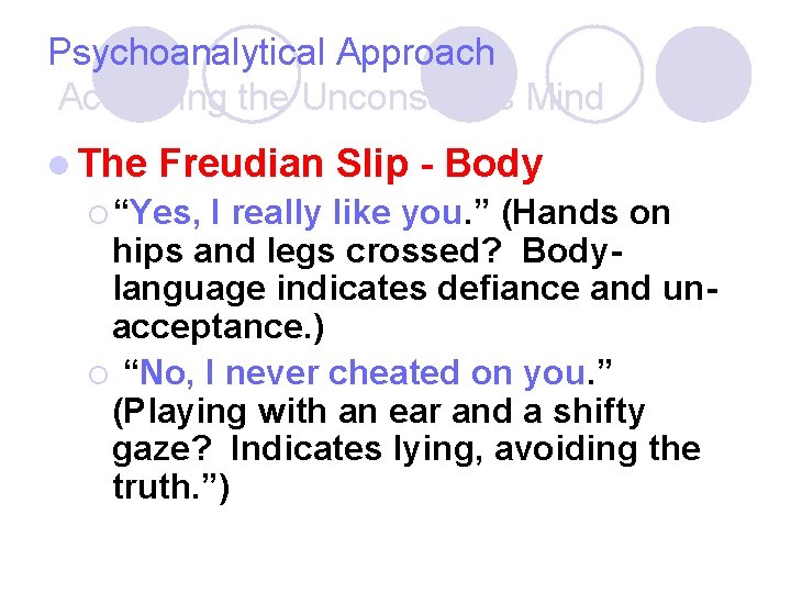 Psychoanalytical Approach Accessing the Unconscious Mind l The Freudian Slip - Body ¡ “Yes,