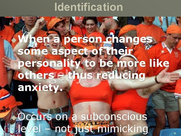 Identification u u When a person changes some aspect of their personality to be
