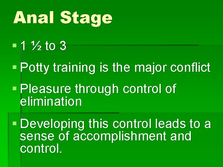 Anal Stage § 1 ½ to 3 § Potty training is the major conflict