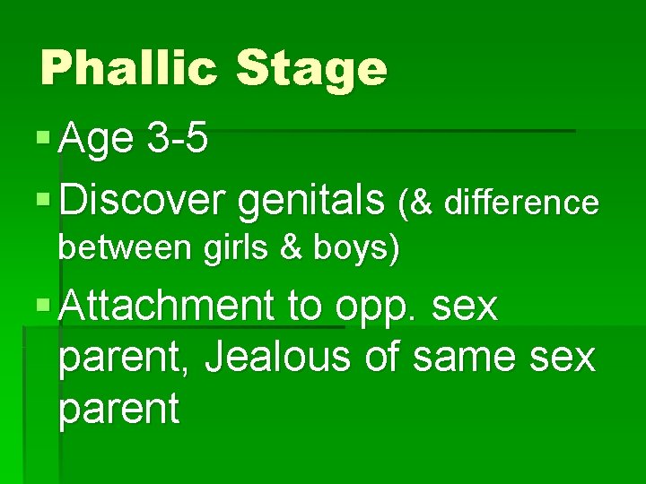 Phallic Stage § Age 3 -5 § Discover genitals (& difference between girls &