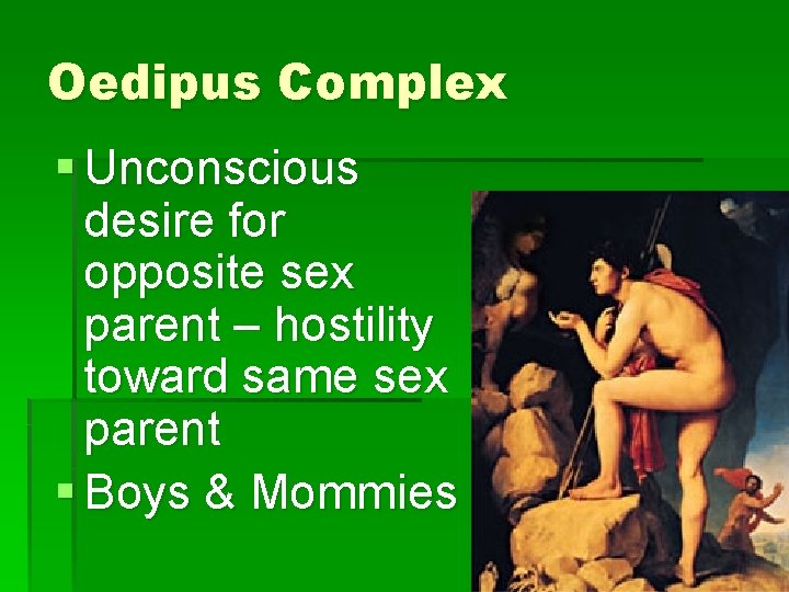 Oedipus Complex § Unconscious desire for opposite sex parent – hostility toward same sex