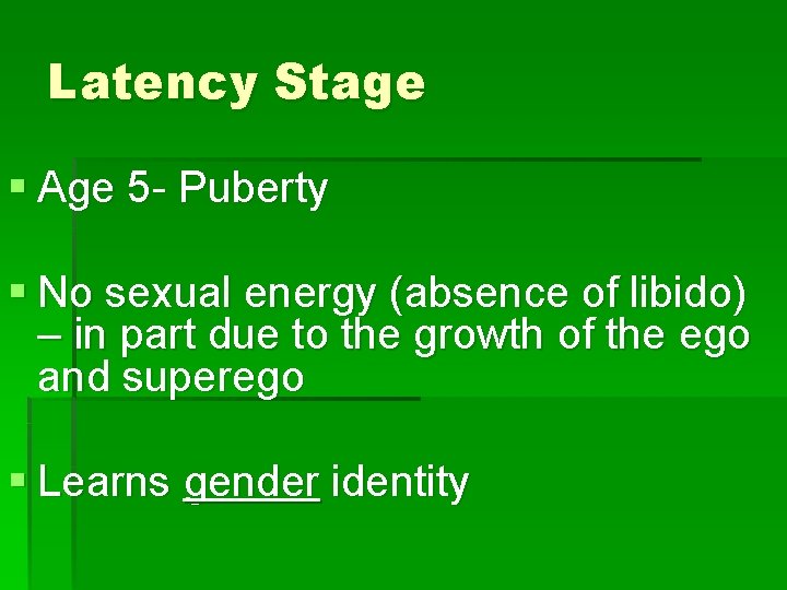 Latency Stage § Age 5 - Puberty § No sexual energy (absence of libido)