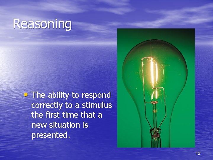 Reasoning • The ability to respond correctly to a stimulus the first time that