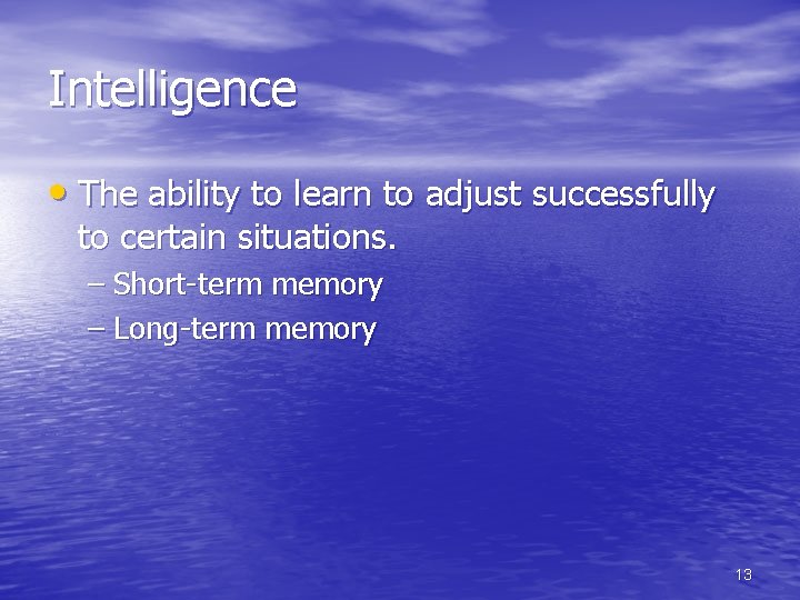 Intelligence • The ability to learn to adjust successfully to certain situations. – Short-term