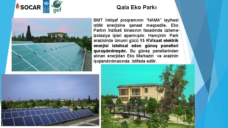 Qala Eko Parkı BMT İnkişaf proqramının “NAMA” layihəsi istilik enerjisinə qənaət məqsədilə, Eko Parkın