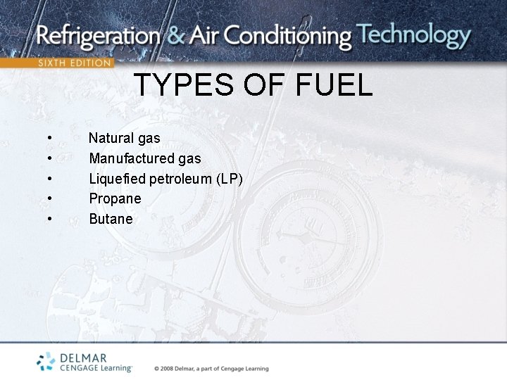 TYPES OF FUEL • • • Natural gas Manufactured gas Liquefied petroleum (LP) Propane