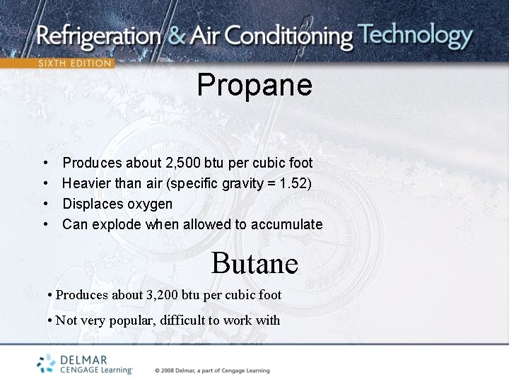 Propane • • Produces about 2, 500 btu per cubic foot Heavier than air