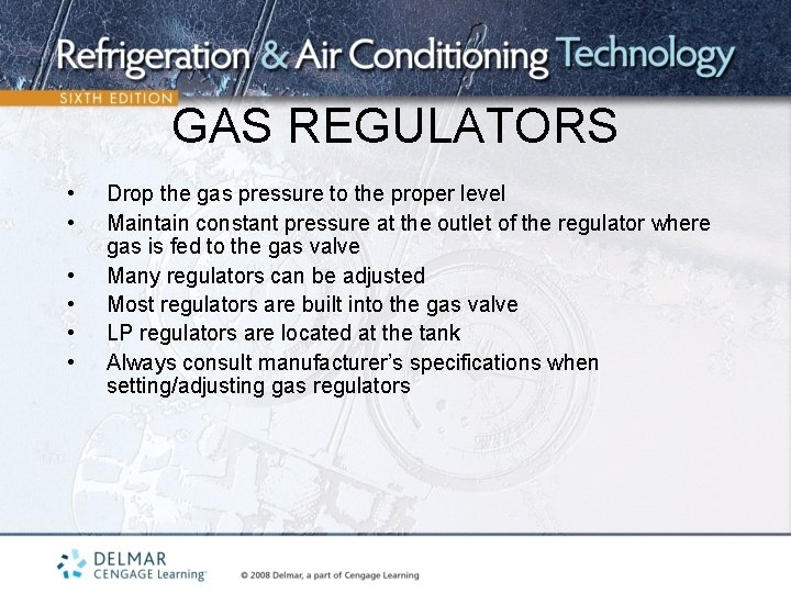 GAS REGULATORS • • • Drop the gas pressure to the proper level Maintain