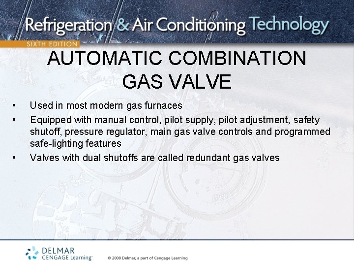 AUTOMATIC COMBINATION GAS VALVE • • • Used in most modern gas furnaces Equipped