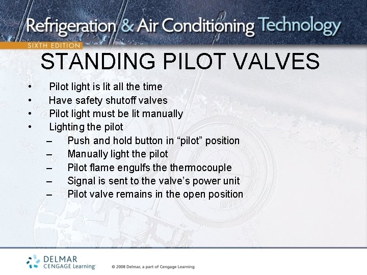 STANDING PILOT VALVES • • Pilot light is lit all the time Have safety