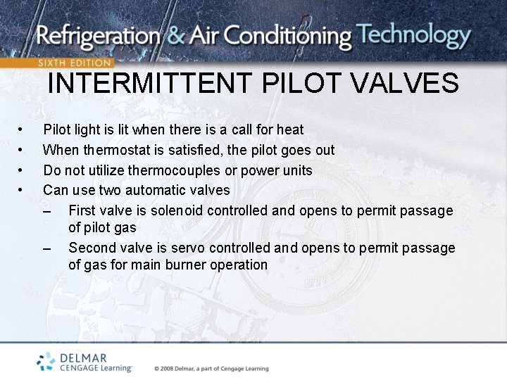 INTERMITTENT PILOT VALVES • • Pilot light is lit when there is a call