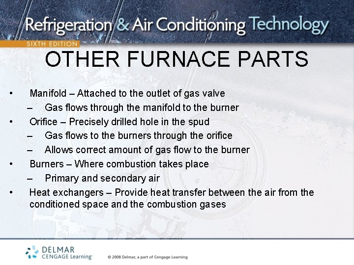 OTHER FURNACE PARTS • • Manifold – Attached to the outlet of gas valve