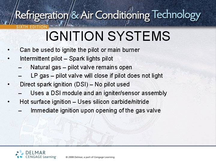 IGNITION SYSTEMS • • Can be used to ignite the pilot or main burner