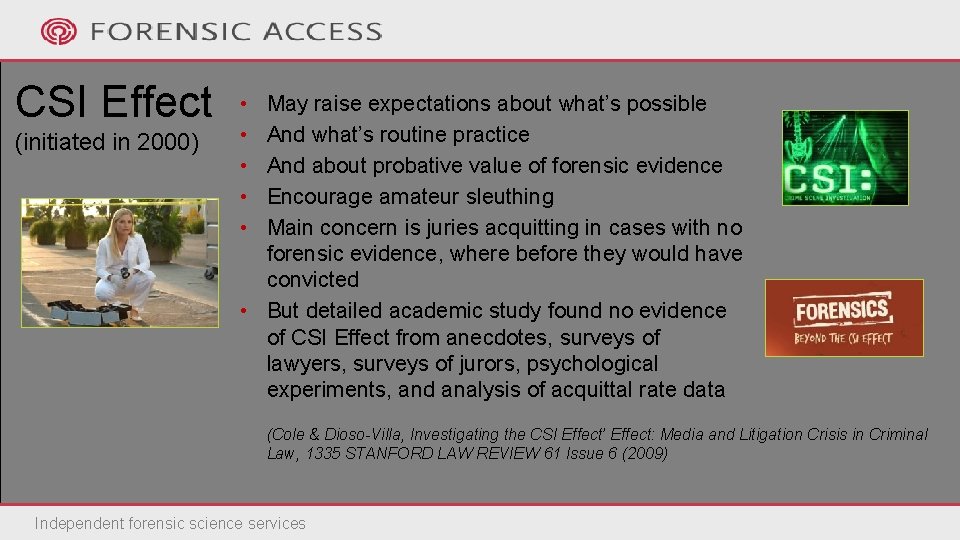 CSI Effect (initiated in 2000) • • • May raise expectations about what’s possible