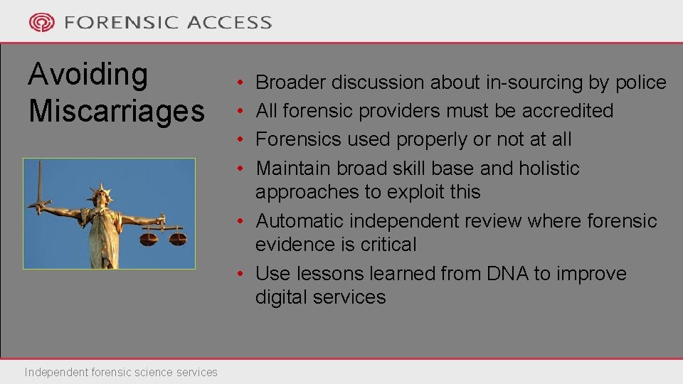 Avoiding Miscarriages Independent forensic science services • • Broader discussion about in-sourcing by police