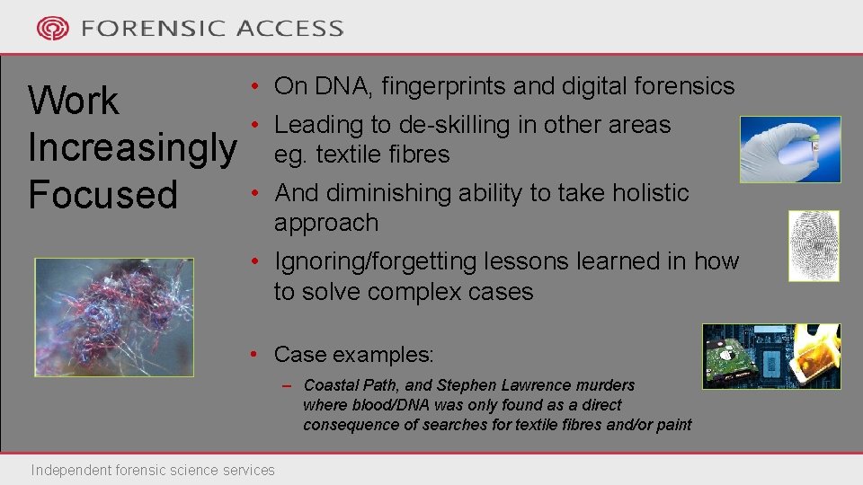 Work Increasingly Focused • On DNA, fingerprints and digital forensics • Leading to de-skilling