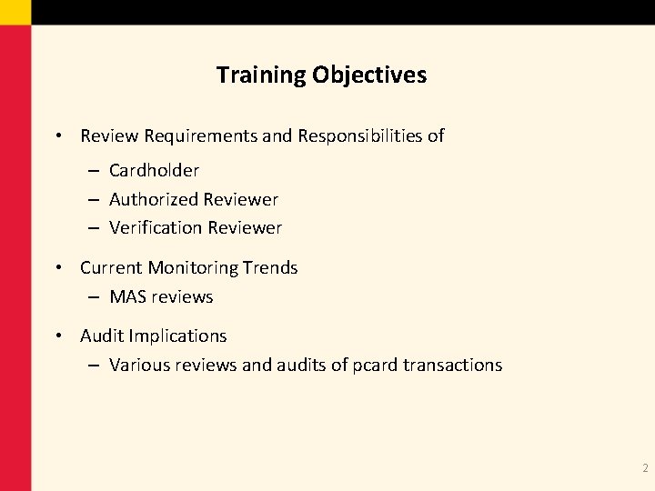 Training Objectives • Review Requirements and Responsibilities of – Cardholder – Authorized Reviewer –