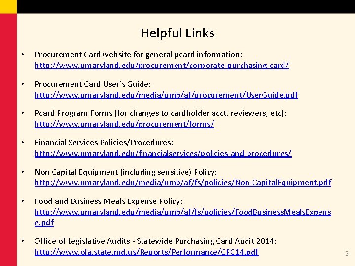 Helpful Links • Procurement Card website for general pcard information: http: //www. umaryland. edu/procurement/corporate-purchasing-card/
