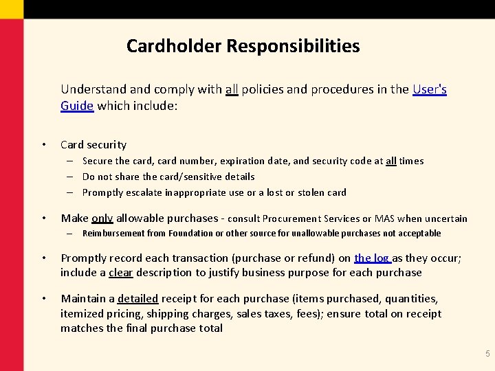 Cardholder Responsibilities Understand comply with all policies and procedures in the User's Guide which