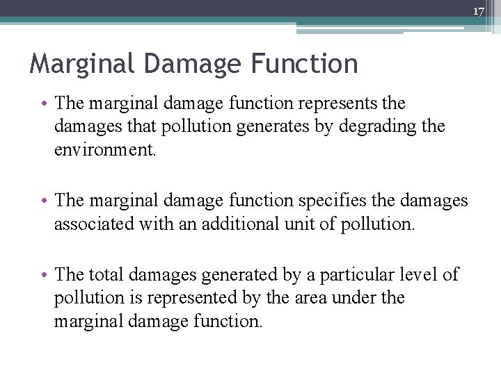 17 Marginal Damage Function • The marginal damage function represents the damages that pollution