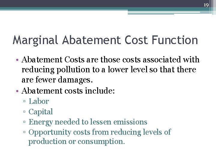 19 Marginal Abatement Cost Function • Abatement Costs are those costs associated with reducing