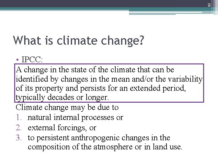 2 What is climate change? • IPCC: A change in the state of the