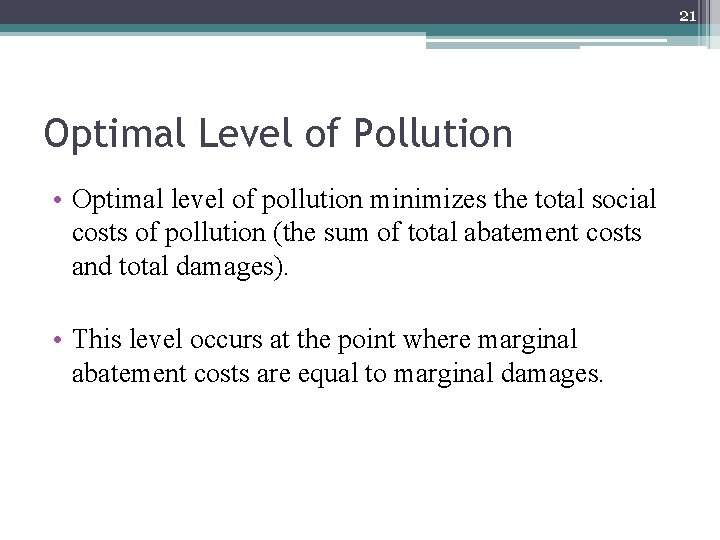 21 Optimal Level of Pollution • Optimal level of pollution minimizes the total social