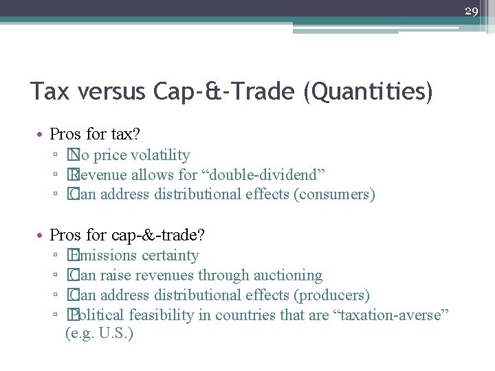 29 Tax versus Cap-&-Trade (Quantities) • Pros for tax? ▫ � No price volatility