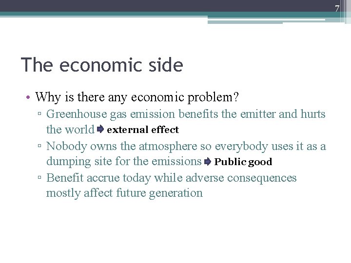 7 The economic side • Why is there any economic problem? ▫ Greenhouse gas