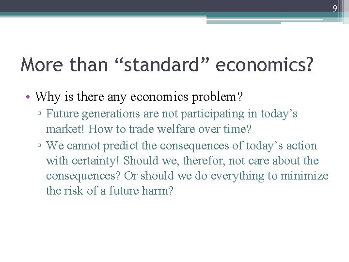 9 More than “standard” economics? • Why is there any economics problem? ▫ Future