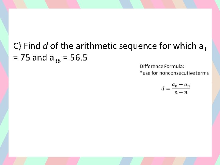 C) Find d of the arithmetic sequence for which a 1 = 75 and